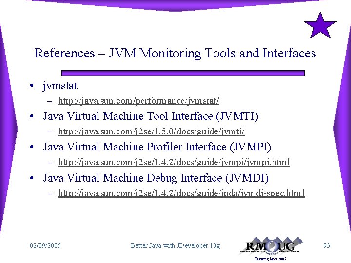 References – JVM Monitoring Tools and Interfaces • jvmstat – http: //java. sun. com/performance/jvmstat/
