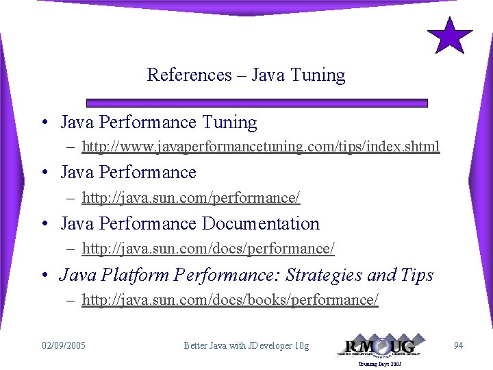 References – Java Tuning • Java Performance Tuning – http: //www. javaperformancetuning. com/tips/index. shtml