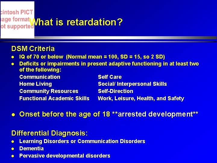 What is retardation? DSM Criteria IQ of 70 or below (Normal mean = 100,