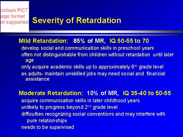 Severity of Retardation Mild Retardation: 85% of MR, IQ 50 -55 to 70 develop