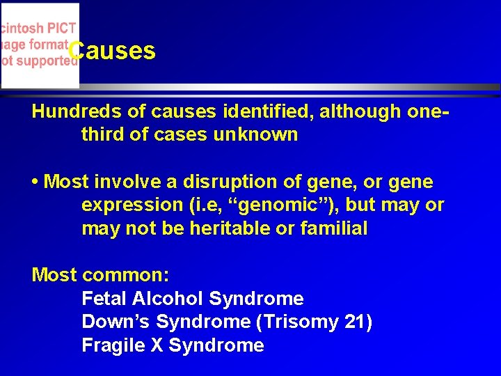 Causes Hundreds of causes identified, although onethird of cases unknown • Most involve a