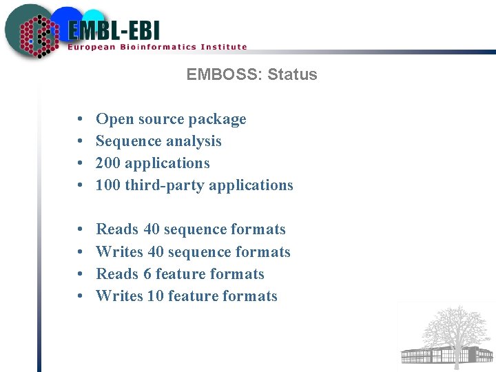 EMBOSS: Status • • Open source package Sequence analysis 200 applications 100 third-party applications