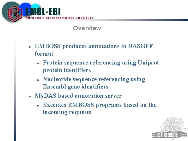 Overview EMBOSS produces annotations in DASGFF format Protein sequence referencing using Uniprotein identifiers Nucleotide
