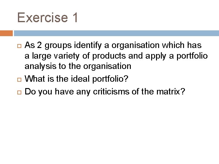 Exercise 1 As 2 groups identify a organisation which has a large variety of