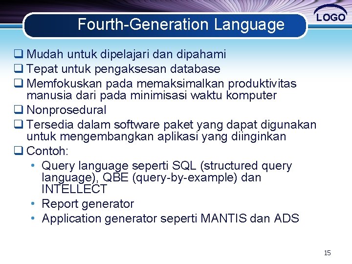 Fourth-Generation Language LOGO q Mudah untuk dipelajari dan dipahami q Tepat untuk pengaksesan database