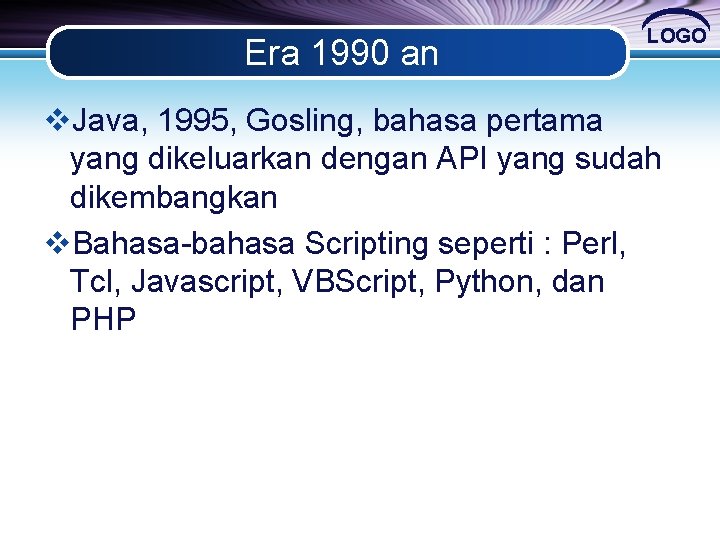 Era 1990 an LOGO v. Java, 1995, Gosling, bahasa pertama yang dikeluarkan dengan API