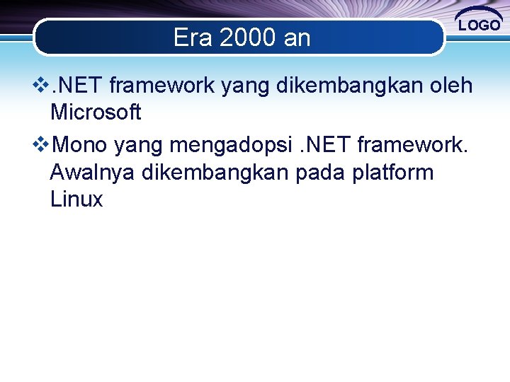 Era 2000 an LOGO v. NET framework yang dikembangkan oleh Microsoft v. Mono yang