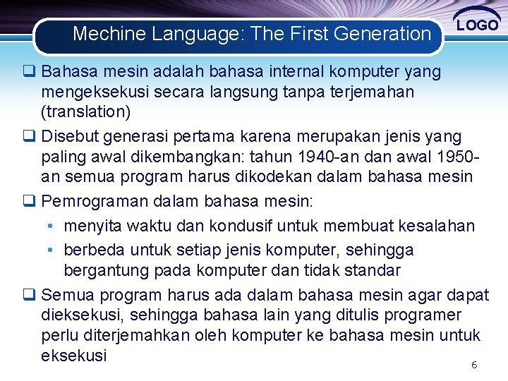Mechine Language: The First Generation LOGO q Bahasa mesin adalah bahasa internal komputer yang