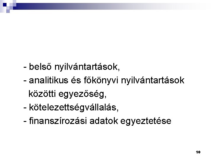  - belső nyilvántartások, - analitikus és főkönyvi nyilvántartások közötti egyezőség, - kötelezettségvállalás, -