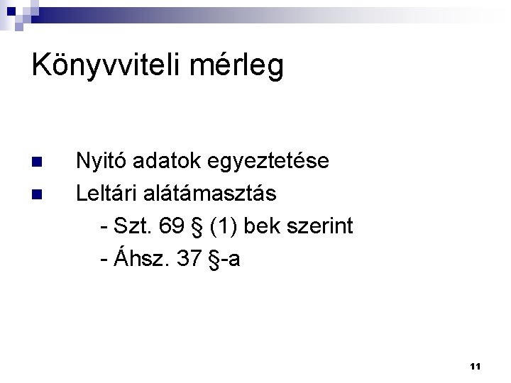 Könyvviteli mérleg Nyitó adatok egyeztetése n Leltári alátámasztás - Szt. 69 § (1) bek