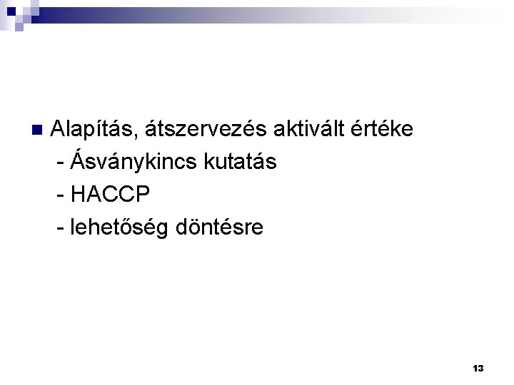 Alapítás, átszervezés aktivált értéke - Ásványkincs kutatás - HACCP - lehetőség döntésre n 13