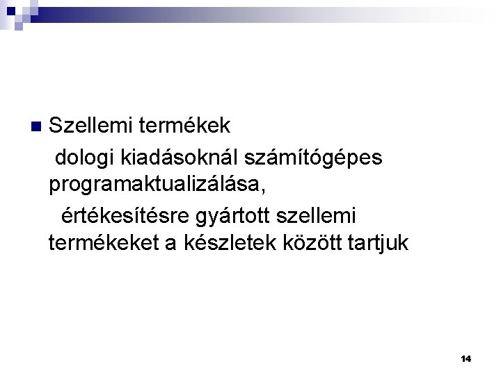 Szellemi termékek dologi kiadásoknál számítógépes programaktualizálása, értékesítésre gyártott szellemi termékeket a készletek között tartjuk