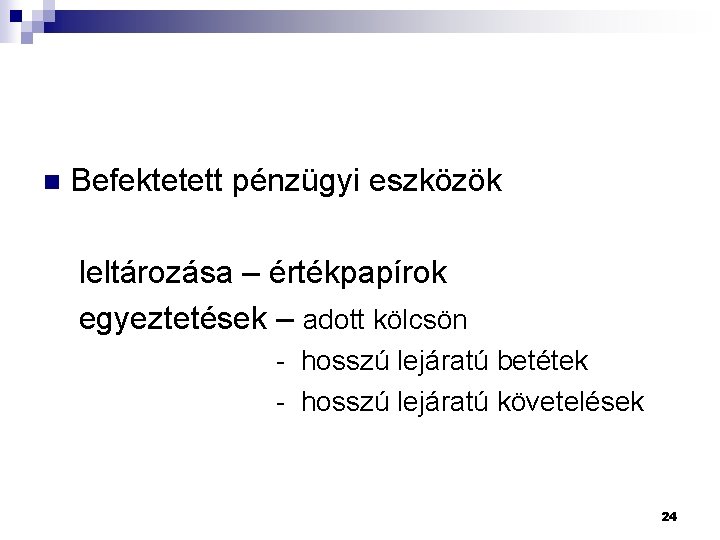 n Befektetett pénzügyi eszközök leltározása – értékpapírok egyeztetések – adott kölcsön - hosszú lejáratú