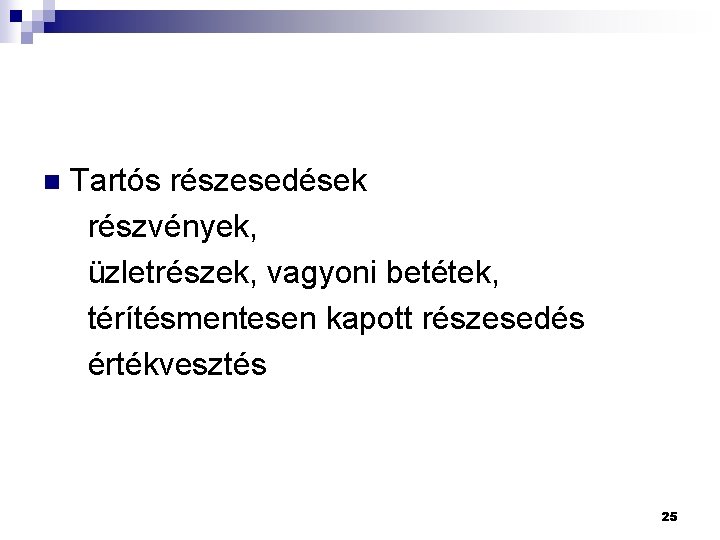 Tartós részesedések részvények, üzletrészek, vagyoni betétek, térítésmentesen kapott részesedés értékvesztés n 25 