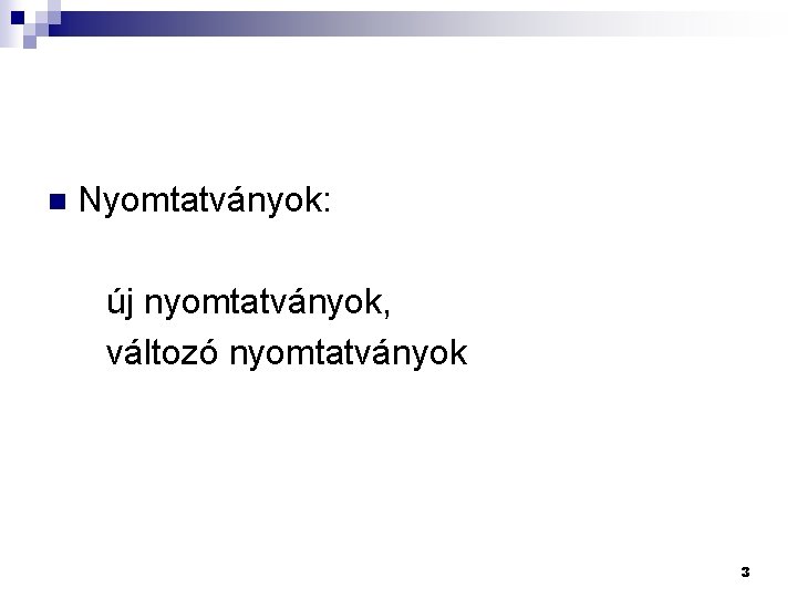 Nyomtatványok: új nyomtatványok, változó nyomtatványok n 3 