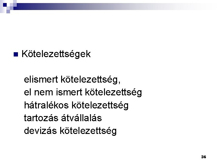 n Kötelezettségek elismert kötelezettség, el nem ismert kötelezettség hátralékos kötelezettség tartozás átvállalás devizás kötelezettség