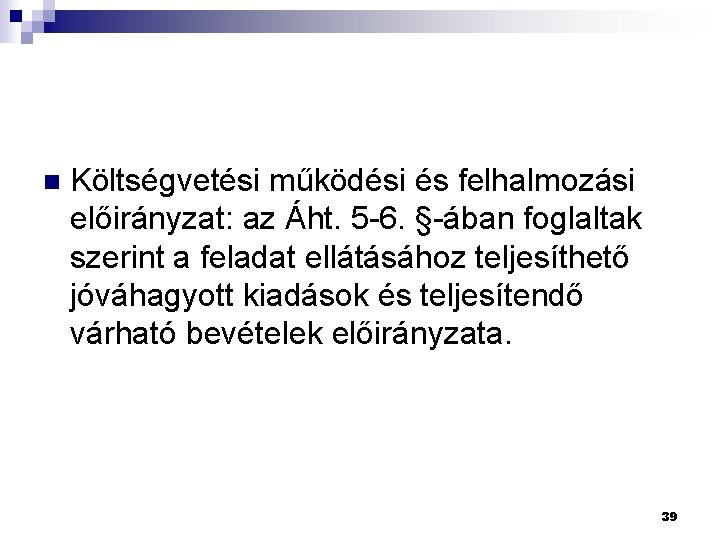 n Költségvetési működési és felhalmozási előirányzat: az Áht. 5 -6. §-ában foglaltak szerint a