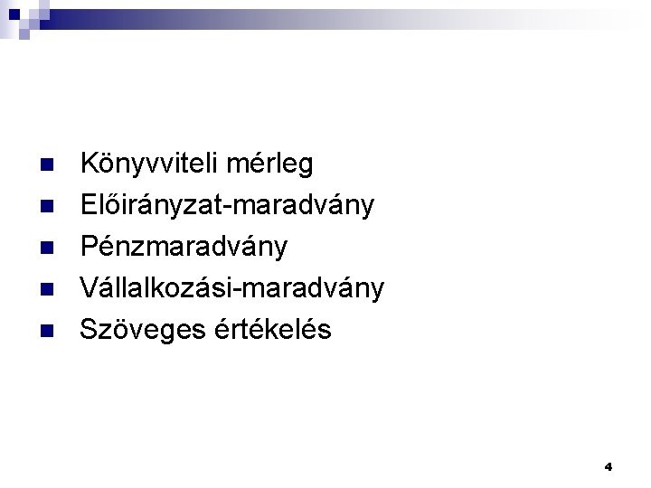  Könyvviteli mérleg n Előirányzat-maradvány n Pénzmaradvány n Vállalkozási-maradvány n Szöveges értékelés n 4