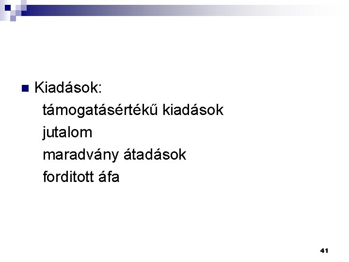 Kiadások: támogatásértékű kiadások jutalom maradvány átadások forditott áfa n 41 