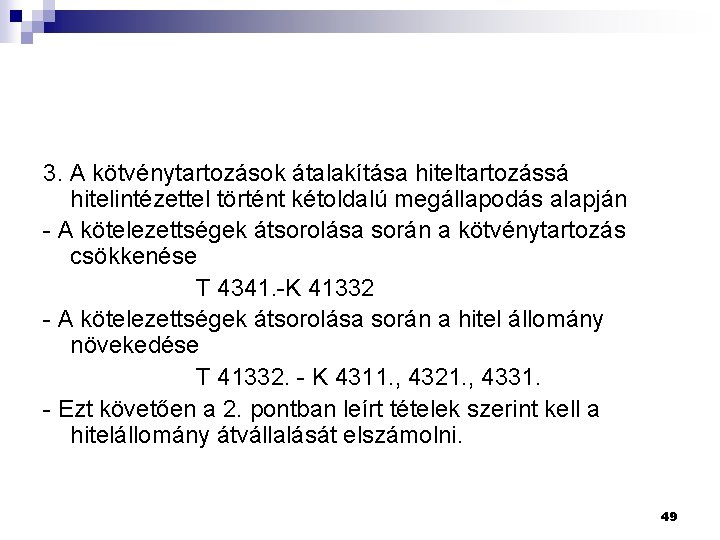 3. A kötvénytartozások átalakítása hiteltartozássá hitelintézettel történt kétoldalú megállapodás alapján - A kötelezettségek átsorolása