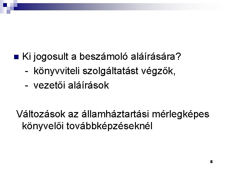 Ki jogosult a beszámoló aláírására? - könyvviteli szolgáltatást végzők, - vezetői aláírások n Változások