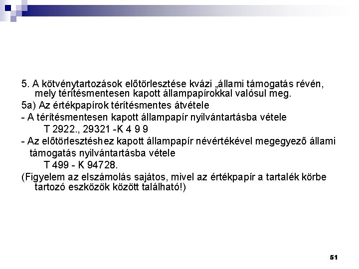 5. A kötvénytartozások előtörlesztése kvázi „állami támogatás révén, mely térítésmentesen kapott állampapírokkal valósul meg.