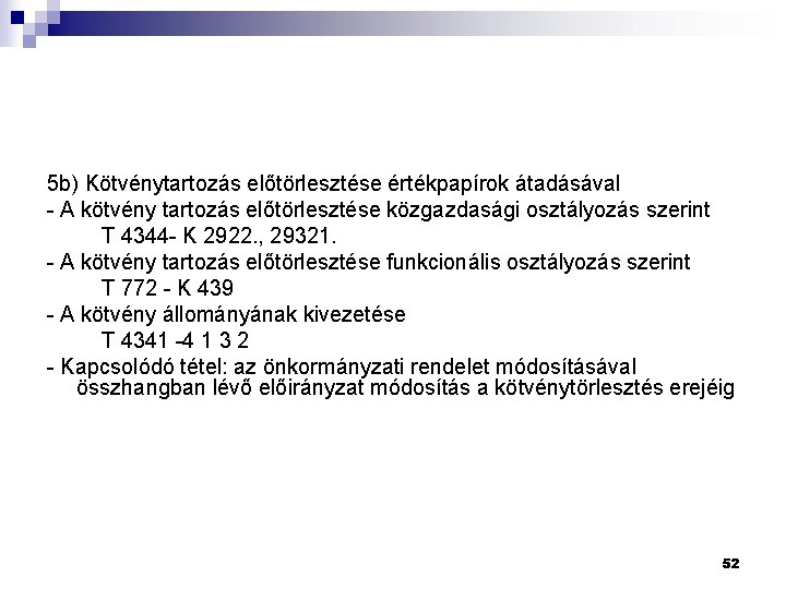 5 b) Kötvénytartozás előtörlesztése értékpapírok átadásával - A kötvény tartozás előtörlesztése közgazdasági osztályozás szerint