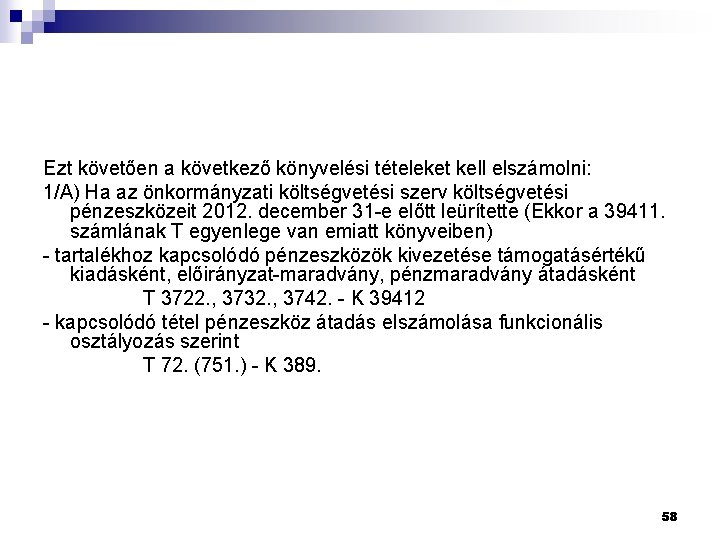 Ezt követően a következő könyvelési tételeket kell elszámolni: 1/A) Ha az önkormányzati költségvetési szerv