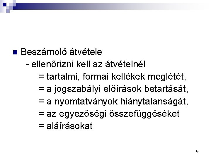 Beszámoló átvétele - ellenőrizni kell az átvételnél = tartalmi, formai kellékek meglétét, = a