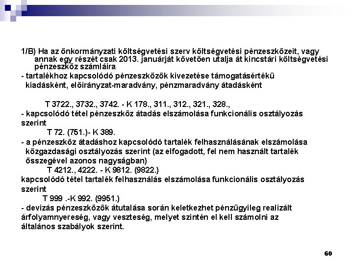 1/B) Ha az önkormányzati költségvetési szerv költségvetési pénzeszközeit, vagy annak egy részét csak 2013.