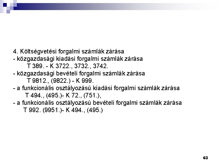 4. Költségvetési forgalmi számlák zárása - közgazdasági kiadási forgalmi számlák zárása T 389. -