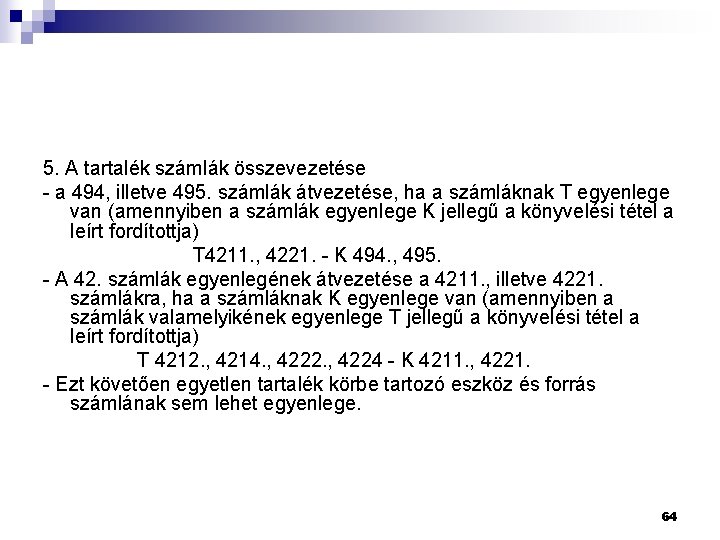 5. A tartalék számlák összevezetése - a 494, illetve 495. számlák átvezetése, ha a