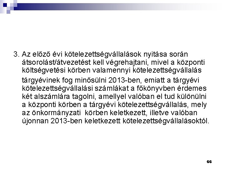 3. Az előző évi kötelezettségvállalások nyitása során átsorolást/átvezetést kell végrehajtani, mivel a központi költségvetési