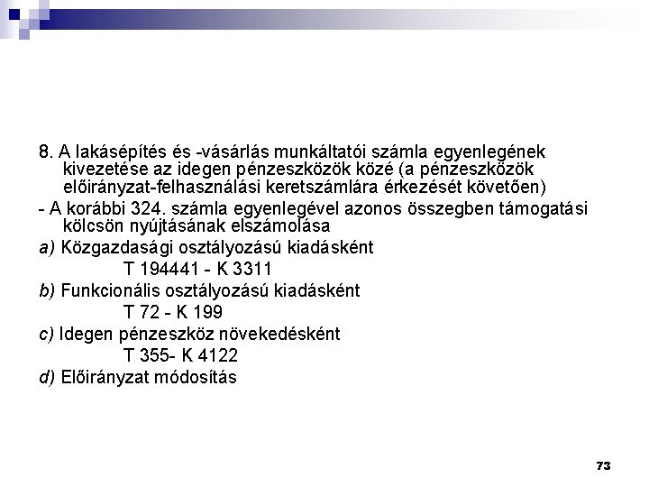 8. A lakásépítés és -vásárlás munkáltatói számla egyenlegének kivezetése az idegen pénzeszközök közé (a