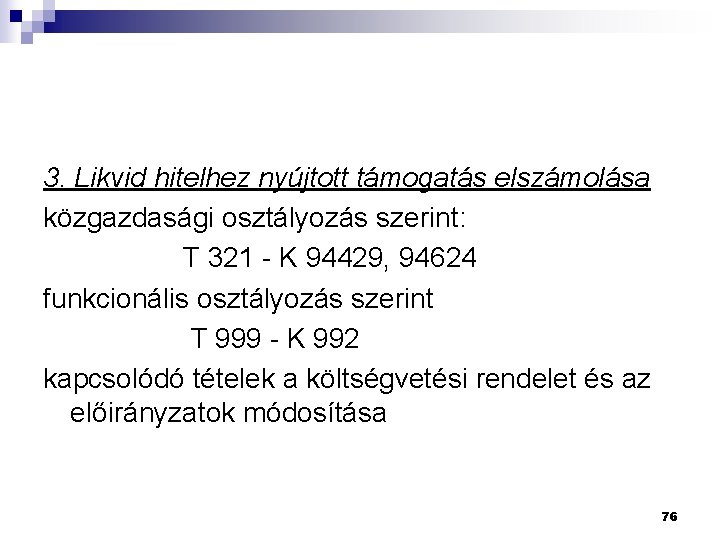 3. Likvid hitelhez nyújtott támogatás elszámolása közgazdasági osztályozás szerint: T 321 - K 94429,