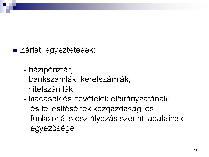 Zárlati egyeztetések: - házipénztár, - bankszámlák, keretszámlák, hitelszámlák - kiadások és bevételek előirányzatának és