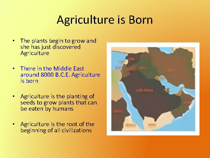 Agriculture is Born • The plants begin to grow and she has just discovered