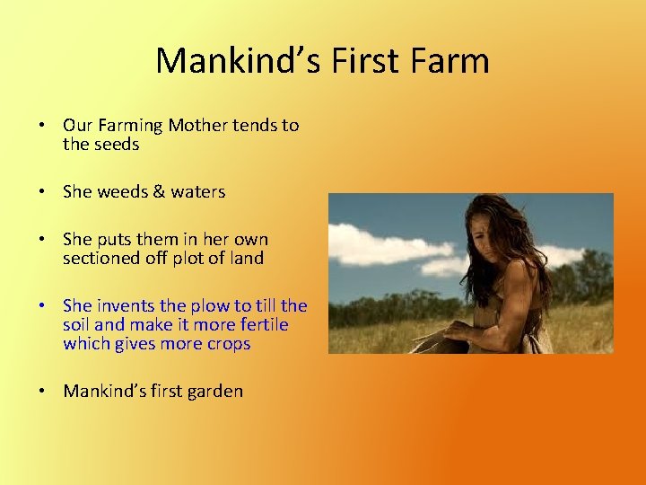 Mankind’s First Farm • Our Farming Mother tends to the seeds • She weeds