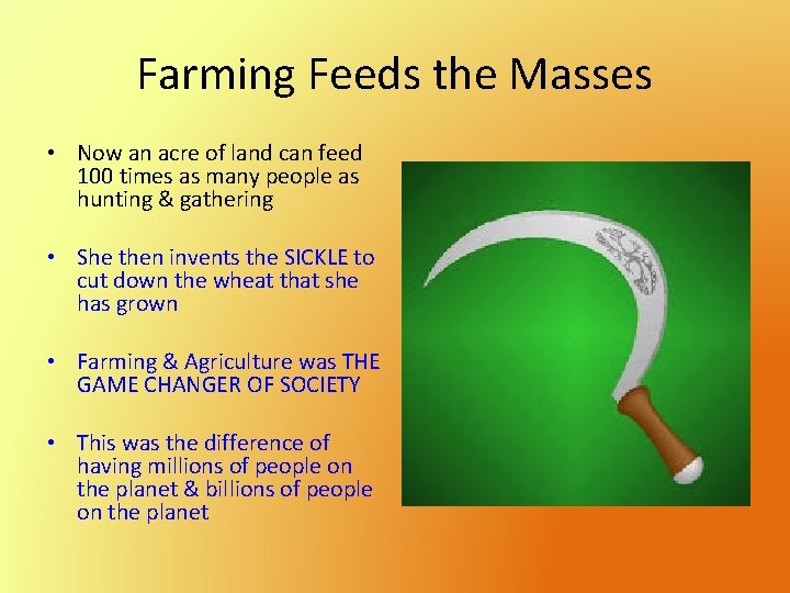 Farming Feeds the Masses • Now an acre of land can feed 100 times