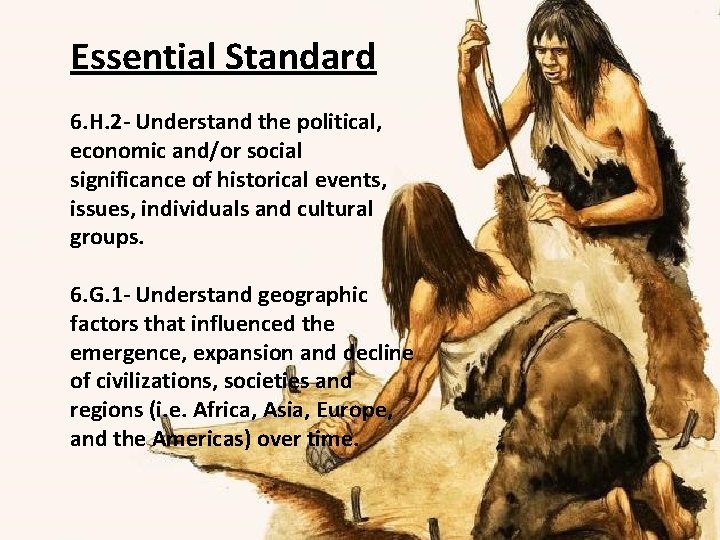 Essential Standard 6. H. 2 - Understand the political, economic and/or social significance of