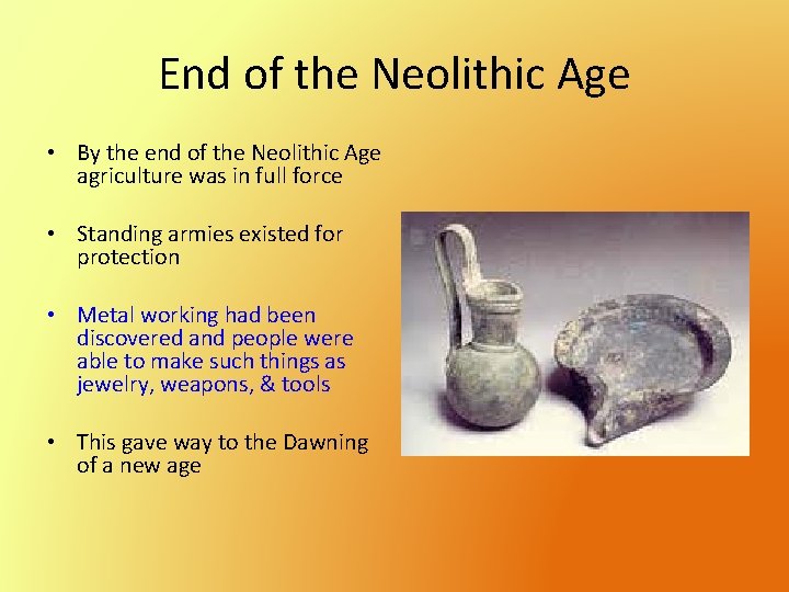 End of the Neolithic Age • By the end of the Neolithic Age agriculture