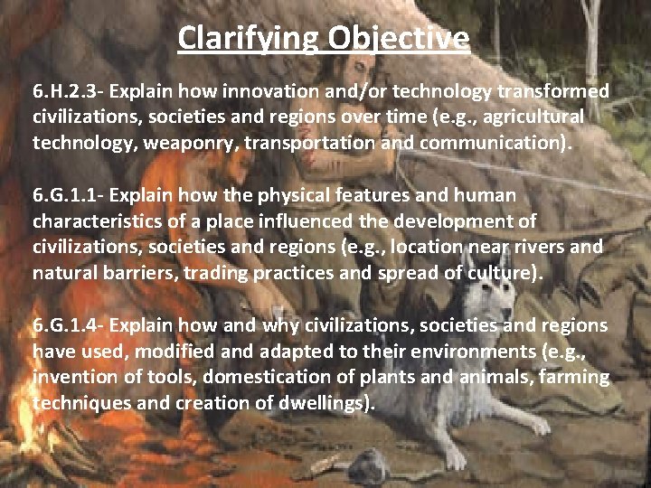 Clarifying Objective 6. H. 2. 3 - Explain how innovation and/or technology transformed civilizations,