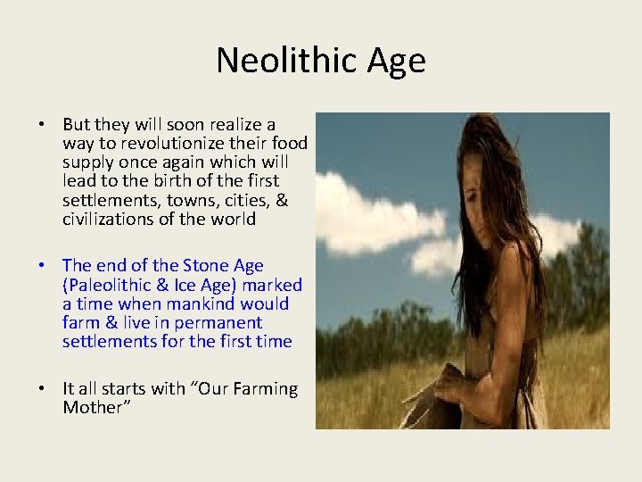 Neolithic Age • But they will soon realize a way to revolutionize their food