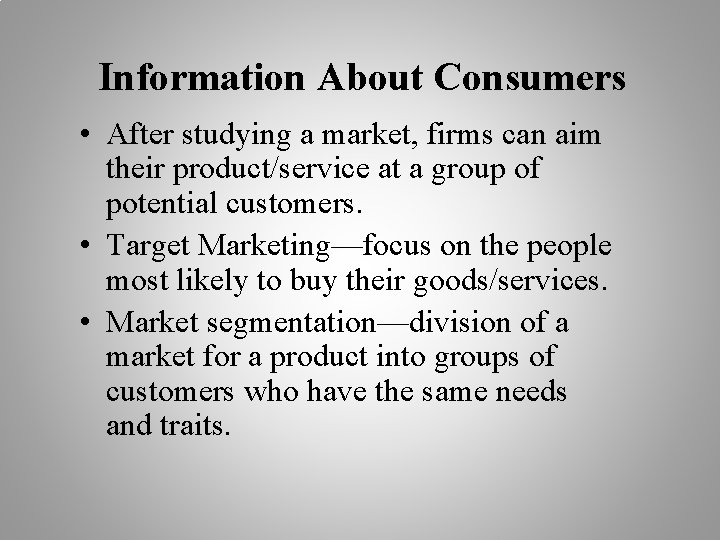 Information About Consumers • After studying a market, firms can aim their product/service at