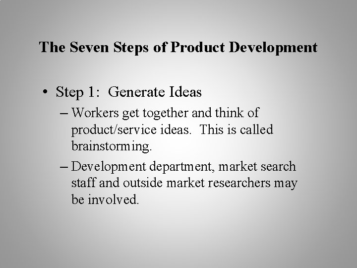 The Seven Steps of Product Development • Step 1: Generate Ideas – Workers get