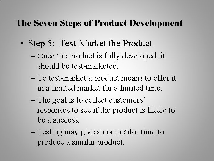 The Seven Steps of Product Development • Step 5: Test-Market the Product – Once
