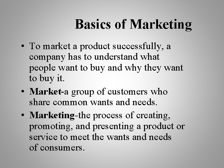 Basics of Marketing • To market a product successfully, a company has to understand