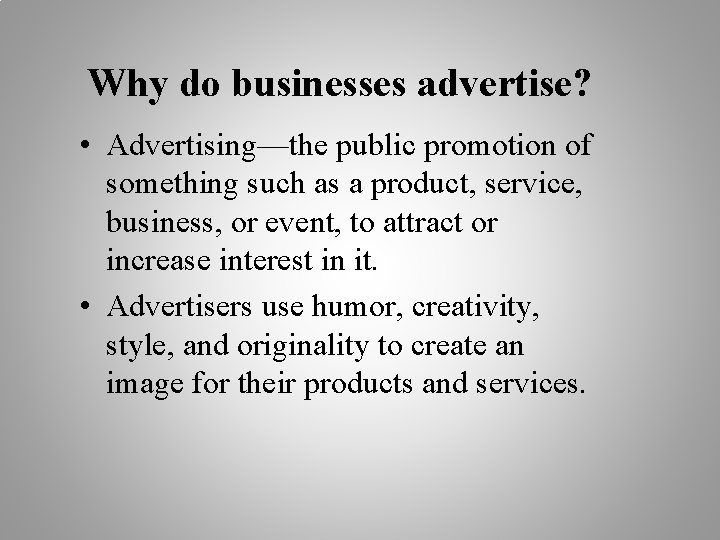 Why do businesses advertise? • Advertising—the public promotion of something such as a product,