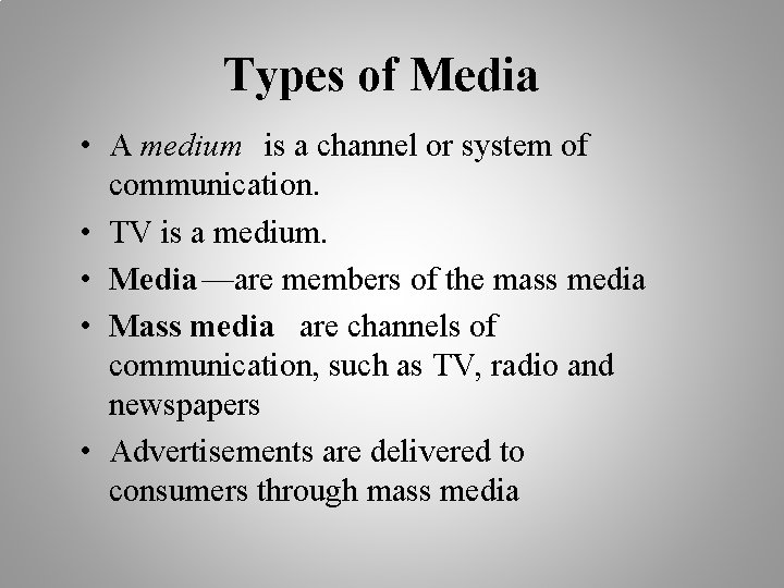 Types of Media • A medium is a channel or system of communication. •