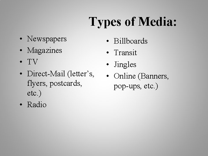 Types of Media: • • Newspapers Magazines TV Direct-Mail (letter’s, flyers, postcards, etc. )